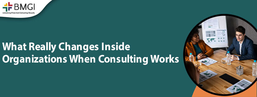What Really Changes Inside Organizations When Consulting&nbsp;Works