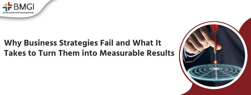 Why Business Strategies Fail and What It Takes to Turn Them into Measurable&nbsp;Results