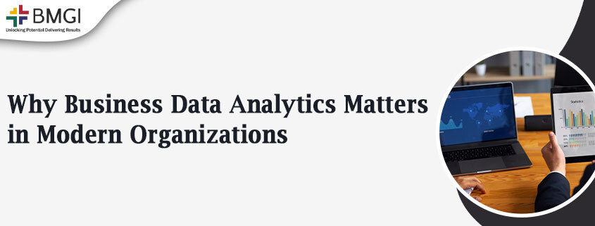 Why Business Data Analytics Matters in Modern&nbsp;Organizations